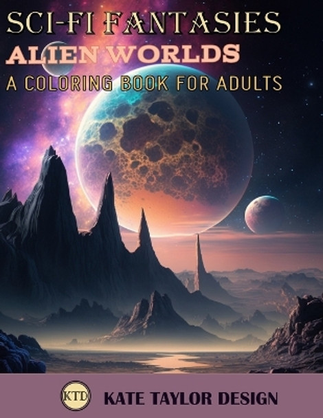 Alien worlds: A Coloring Book for Adults: Discovering New Worlds Through Coloring Kate Taylor Design 9798386142124