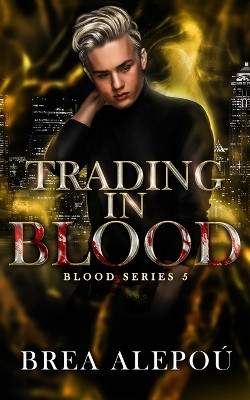 Trading In Blood by Brea Alepou