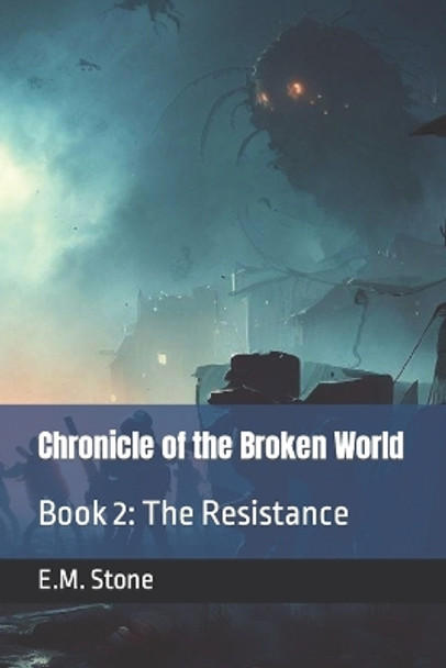 Chronicle of the Broken World: Book 2: The Resistance E M Stone 9798389467088