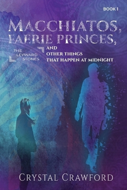 Macchiatos, Faerie Princes, and Other Things That Happen at Midnight Crystal Crawford 9798986660233