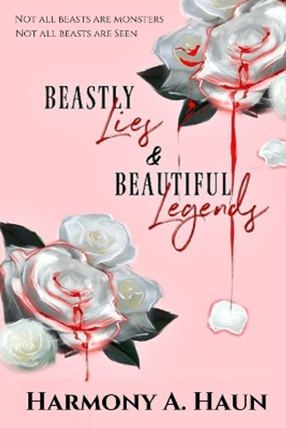 Beastly Lies & Beautiful Legends by Harmony A Haun