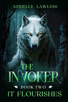 The Invoker: Book Two: It Flourishes Azrielle Lawless 9798987104583