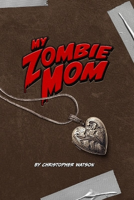 My Zombie Mom Christopher Howell Watson 9798988223900