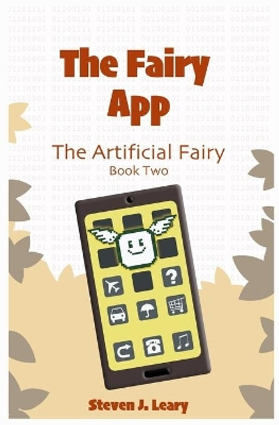 The Fairy App: The Artificial Fairy Book 2 Steven J Leary 9798639063855