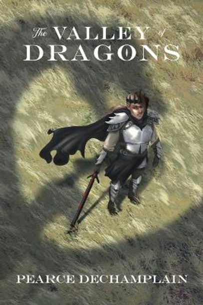 The Valley of Dragons Pearce Dechamplain 9798886046830