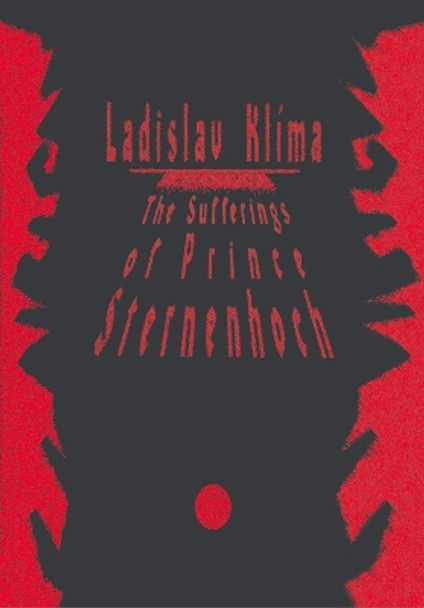 The Sufferings of Prince Sternenhoch: A Grotesque Romanetto Ladislav Klima 9788086264554