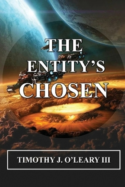 The Entity's Chosen Timothy J O'Leary, III 9798886920666