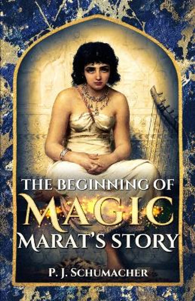 The Beginning of Magic: Marat's Story P J Schumacher 9798476631224