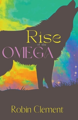 Rise of the Omega by Robin Clement