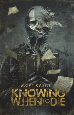 Knowing When to Die by Mort Castle