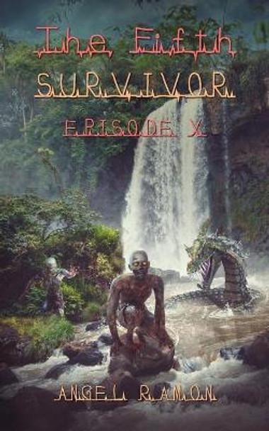 The Fifth Survivor: Episode 10 Angel Ramon 9798666032497