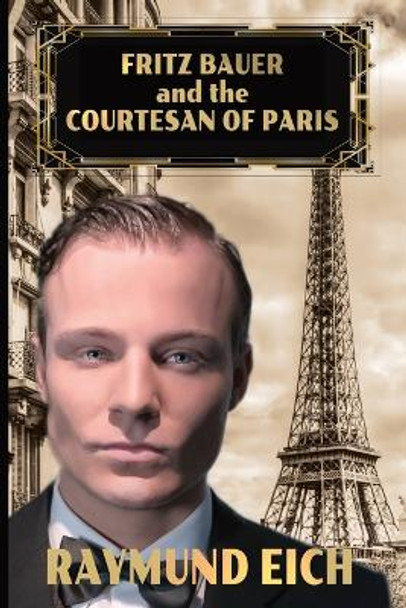 Fritz Bauer and the Courtesan of Paris Raymund Eich 9798392041220