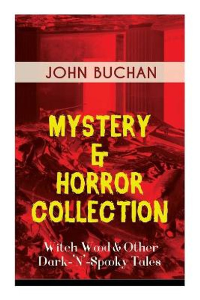 Mystery & Horror Collection - Witch Wood & Other Dark-'N'-Spooky Tales by John Buchan