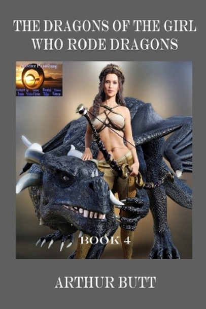 The Dragons of the Girl Who Rode Dragons Arthur Butt 9798392396382