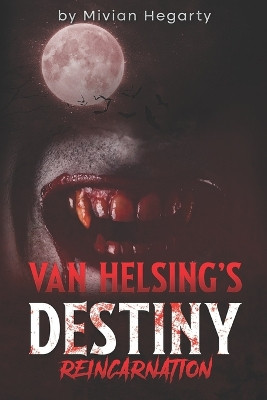 Van Helsing's Destiny: Reincarnation Mivian Hegarty 9798392396894