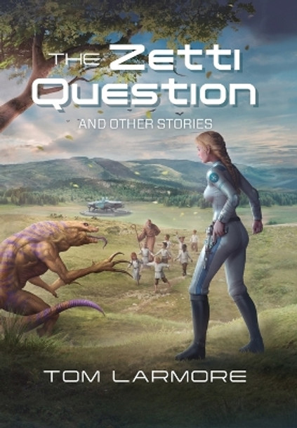 The Zetti Question: And Other Stories Tom Larmore 9798822916777 The Zetti Question: And Other Stories Tom Larmore 9798822916777