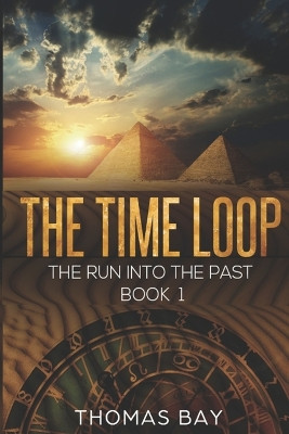 The time loop: The run into the past Thomas Bay 9798393038809