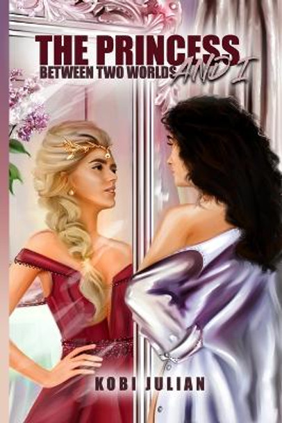 The Princess and I: Between Two Worlds Kobi Julian 9798835307791