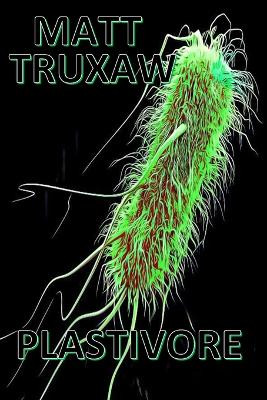Plastivore by Matt Truxaw