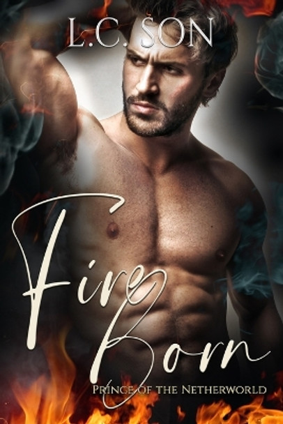 Fire Born: Prince of the Netherworld: Fire Duet Book Two L C Son 9798986223742