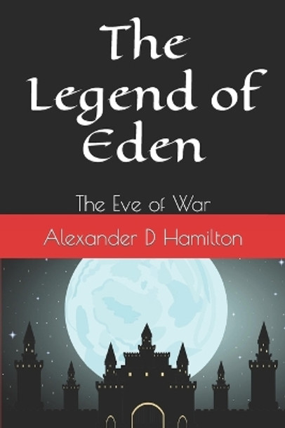 The Legend of Eden: The Eve of War Alexander D Hamilton 9798850140908