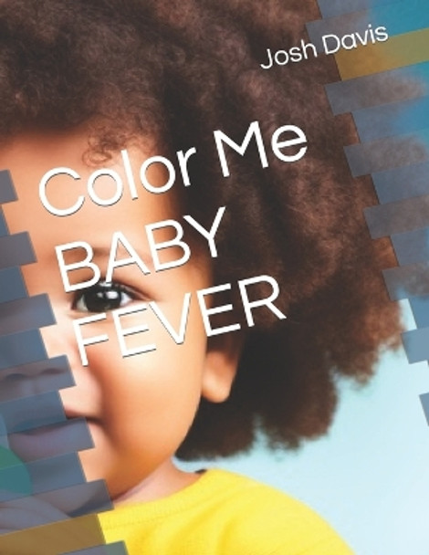 Color Me BABY FEVER Josh Davis 9798394166747