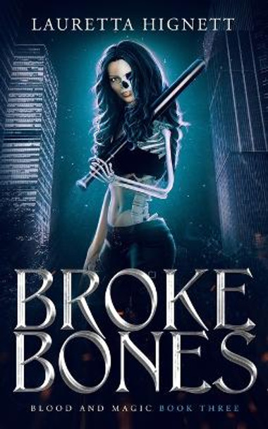 Broke Bones: A Fun, Fast-Paced Urban Fantasy: Blood and Magic Book Three Lauretta Hignett 9798394330698