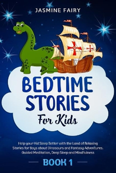 Bedtime Stories for Kids: (Book 1) Help your Kid Sleep Better with the Land of Relaxing Stories for Boys about Dinosaurs and Fantasy Adventures. Guided Meditation, Deep Sleep and Mindfulness Jasmine Fairy 9798616112217