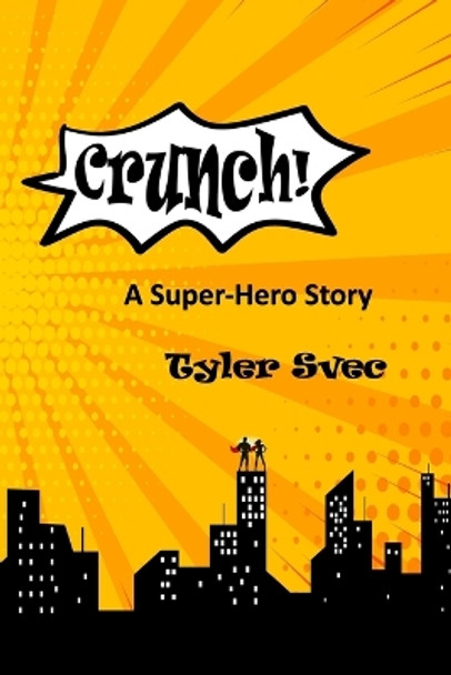 Crunch: A Super Hero Story Tyler Svec 9798851359231