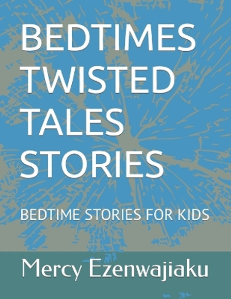 Bedtimes Twisted Tales Stories by Mercy Chiamaka Ezenwajiaku