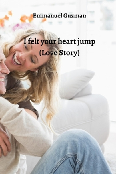 I felt your heart jump (Love Story) Emmanuel Guzman 9788211215918