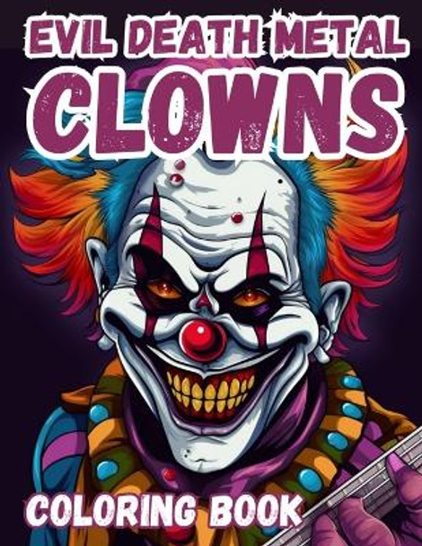 Evil Death Metal Clowns Coloring Book: A Funny Adult Horror Coloring Book Brynhaven Books 9798396395527