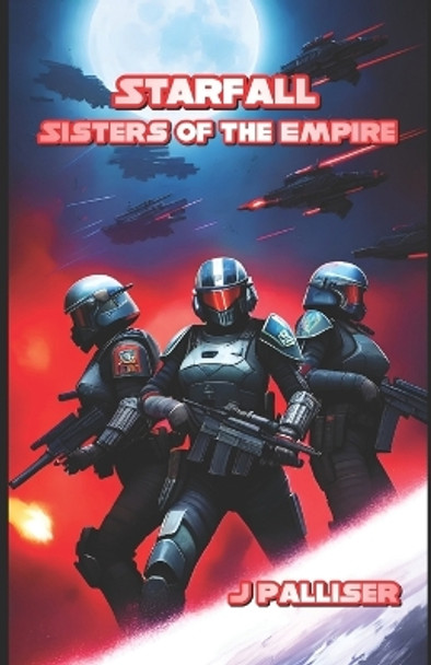 Starfall: Sisters of the Empire: A Starfall Story J Palliser 9798396943339