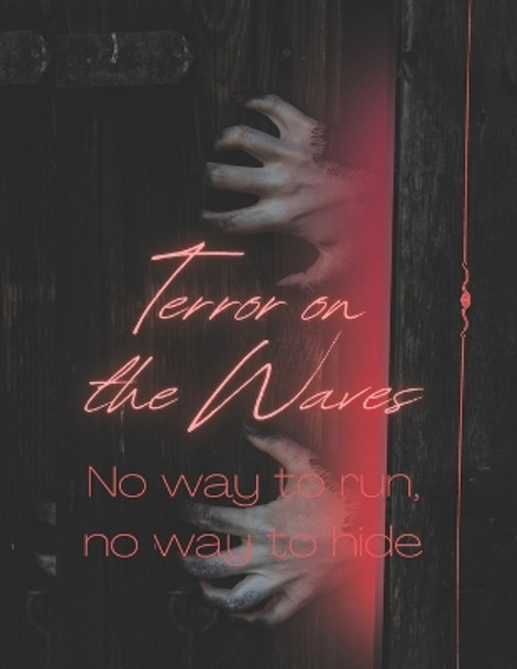 Terror on the Waves "No way to run, no way to hide." Jacob Wellfound 9798397170260