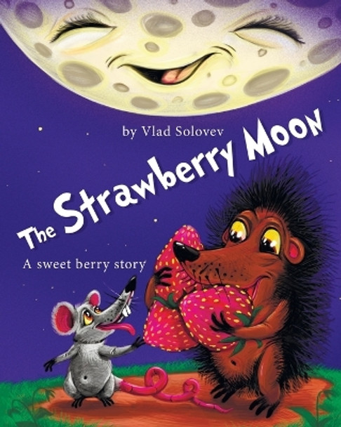 The Strawberry Moon: A sweet berry story Vlad Solovev 9798397173322