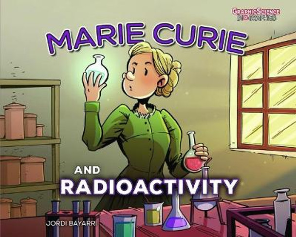 Marie Curie and Radioactivity Jordi Bayarri Dolz 9781541586994