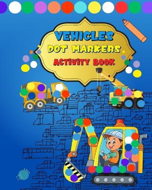Dot Markers Activity Book Vehicles: A Dot Art Coloring Book For Kids Ages 2-4: Gift For Kids Ages 1-5 Jolly Bern 9798211438262