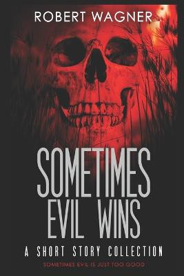 Sometimes Evil Wins by Robert Wagner