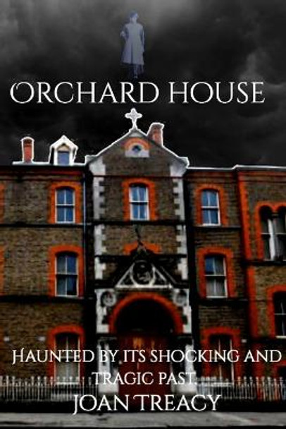 Orchard House: Haunted by its shocking and tragic past Joan Treacy 9798429804965