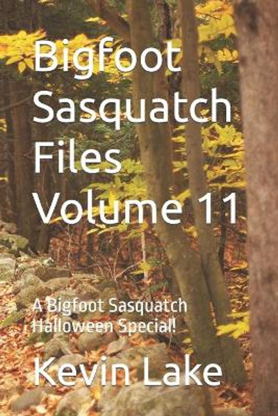 Bigfoot Sasquatch Files Volume 11 by Kevin Lake