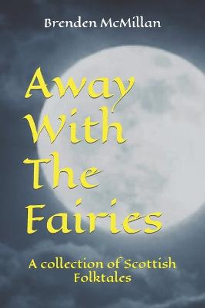 Away With The Fairies: A collection of Scottish Folktales Christopher Wallace 9798489998345