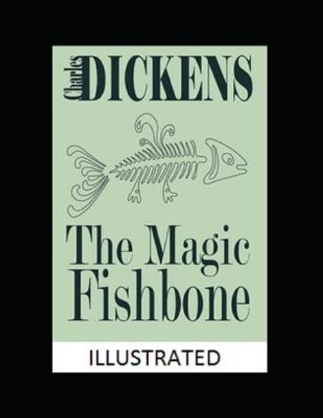 The Magic Fishbone Illustrated Charles Dickens 9798562943446