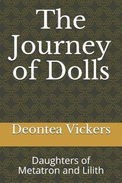 The Journey of Dolls: Daughters of Metatron and Lilith Deontea L Vickers 9798576809585