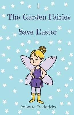 The Garden Fairies Save Easter by Roberta Fredericks