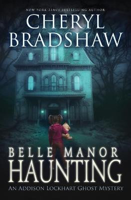 Belle Manor Haunting by Cheryl Bradshaw