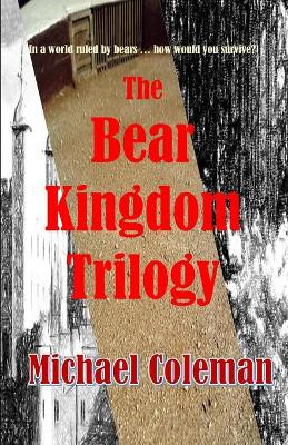 The Bear Kingdom Trilogy by Michael Coleman