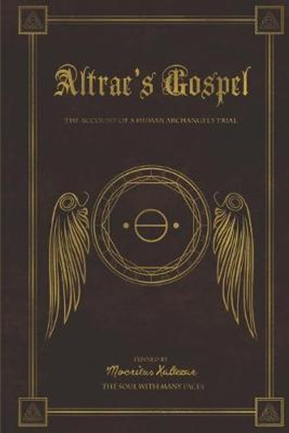 Altrae's Gospel: The Account of a Human Archangel's Trial Mocritus Xaltezar 9798639579684