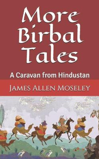 More Birbal Tales: A Caravan from Hindustan James Allen Moseley 9798646435898