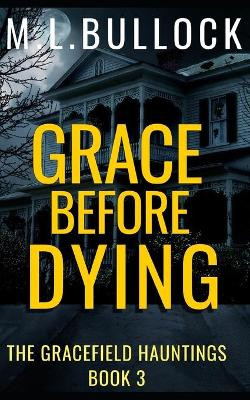 Grace Before Dying by M L Bullock