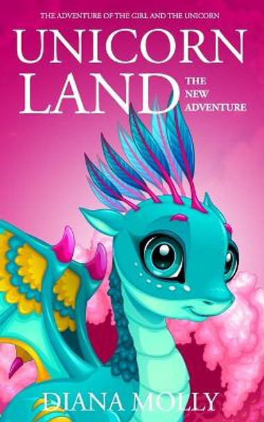 Unicorn land: The New Adventure: Magical Adventure, Friendship, Grow up, Fantasy books for girls ages 8-12 Diana Molly 9798665115320